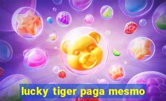 lucky tiger paga mesmo